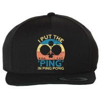 I Put The Ping In Ping Pong Funny Table Tennis Wool Snapback Cap