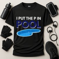 I Put The P In Pool Funny Swimming Performance Shirt