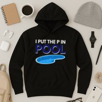 I Put The P In Pool Funny Swimming Hoodie