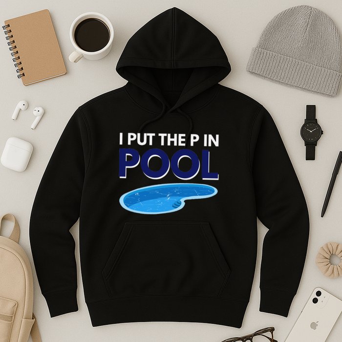 I Put The P In Pool Funny Swimming Hoodie