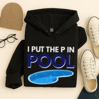 I Put The P In Pool Funny Swimming Hoodie