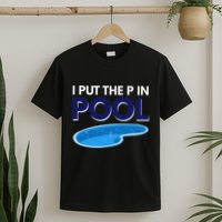 I Put The P In Pool Funny Swimming T-Shirt