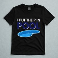I Put The P In Pool Funny Swimming T-Shirt