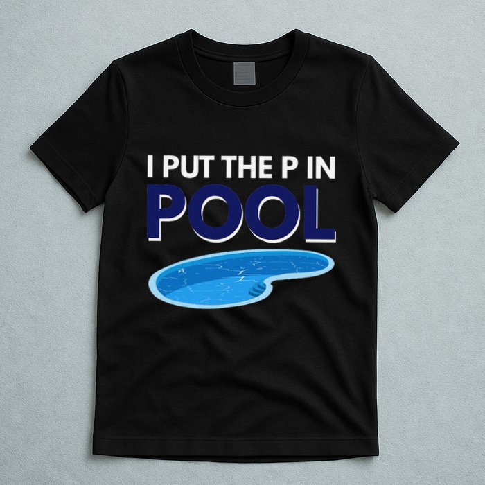 I Put The P In Pool Funny Swimming T-Shirt