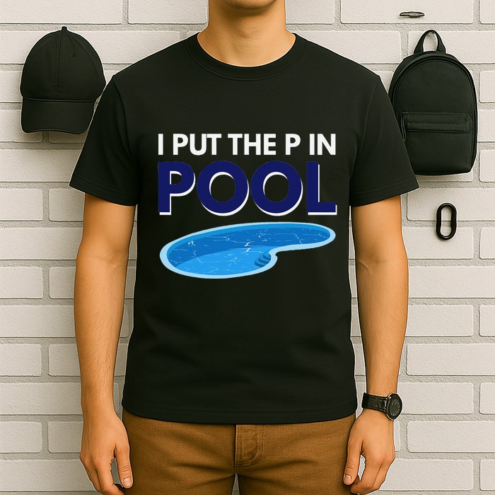 I Put The P In Pool Funny Swimming T-Shirt
