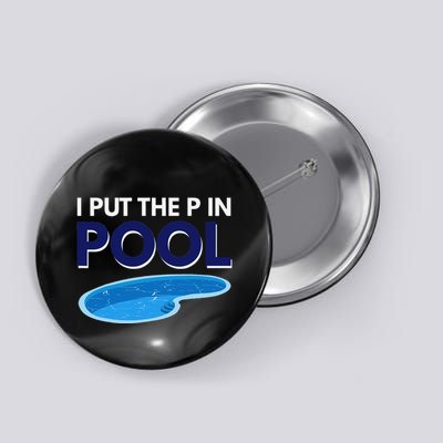 I Put The P In Pool Funny Swimming Button