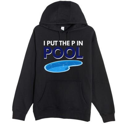 I Put The P In Pool Funny Swimming Premium Pullover Hoodie