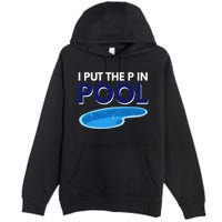 I Put The P In Pool Funny Swimming Premium Pullover Hoodie