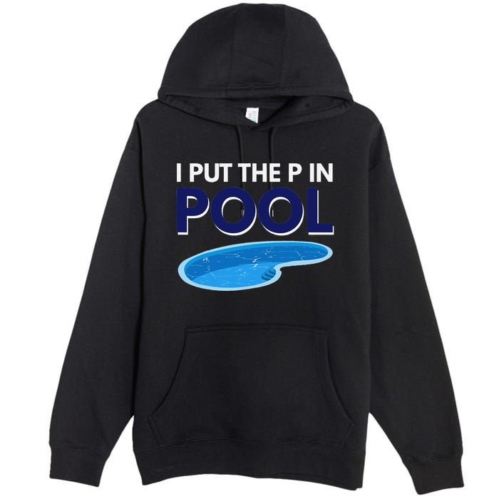 I Put The P In Pool Funny Swimming Premium Pullover Hoodie