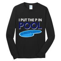 I Put The P In Pool Funny Swimming Tall Long Sleeve T-Shirt