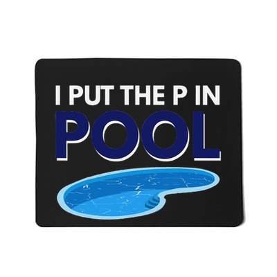 I Put The P In Pool Funny Swimming Mousepad