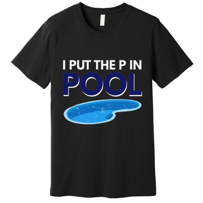 I Put The P In Pool Funny Swimming Premium T-Shirt