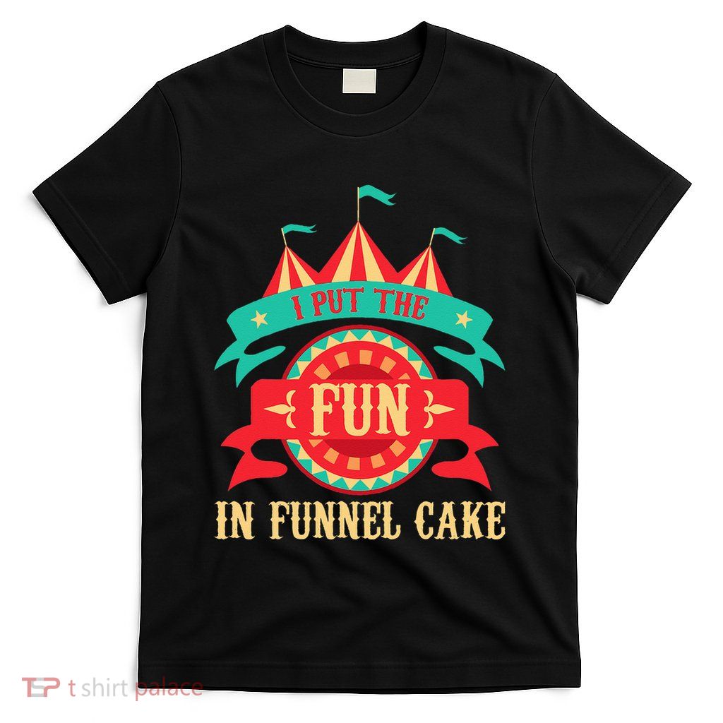 I Put The Fun In Funnel Cake Circus Birthday Party Costume T-Shirt