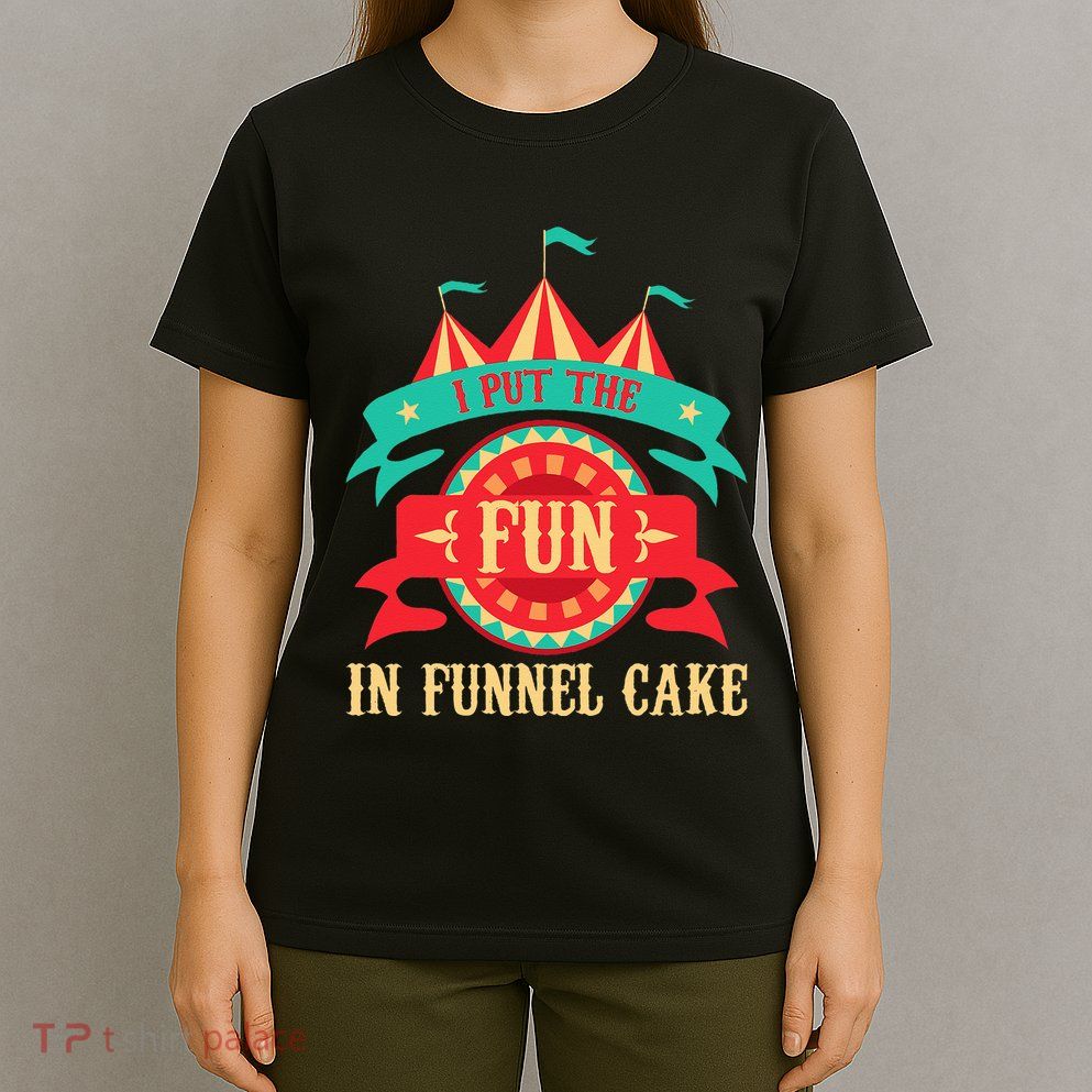 I Put The Fun In Funnel Cake Circus Birthday Party Costume T-Shirt