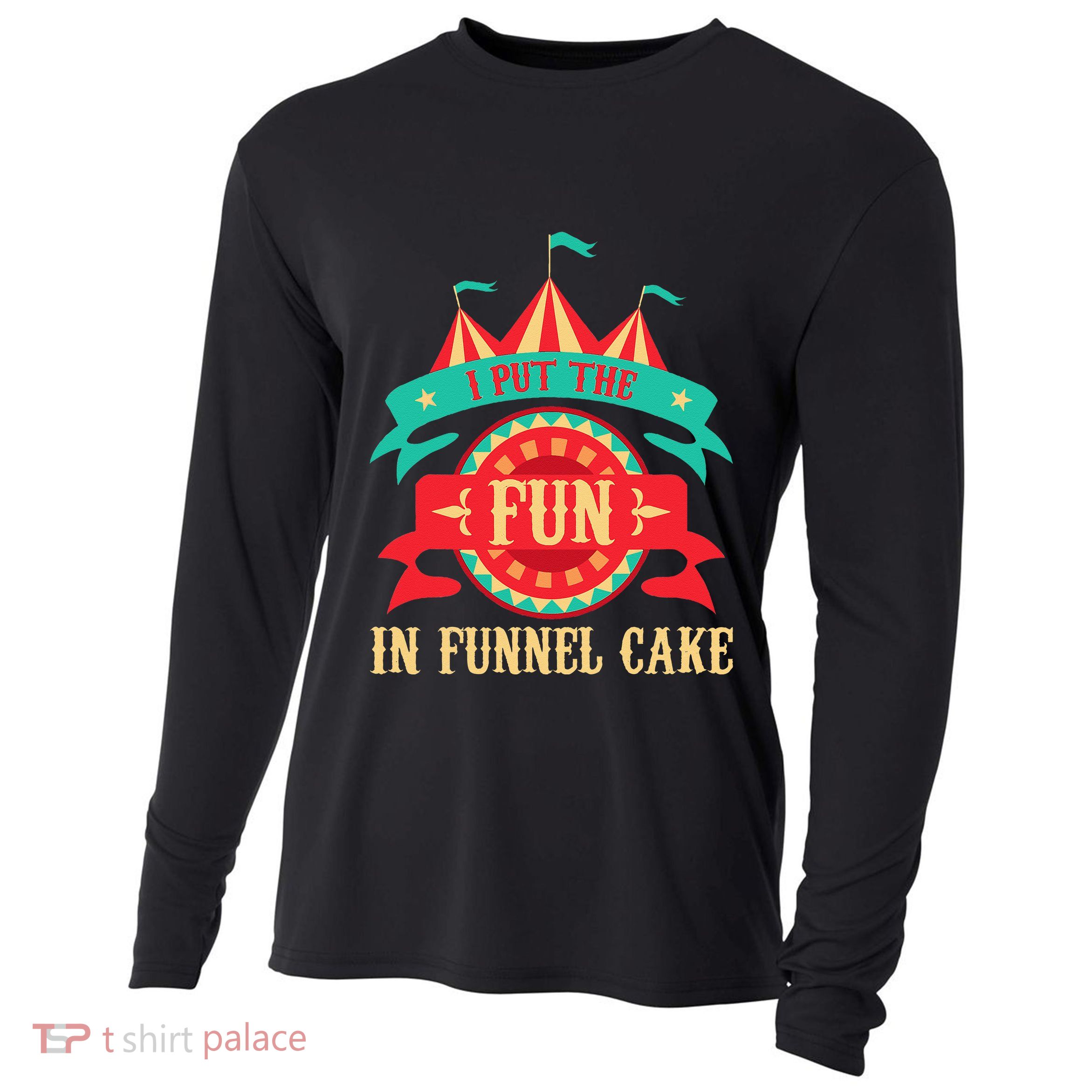 I Put The Fun In Funnel Cake Circus Birthday Party Costume Cooling Performance Long Sleeve Crew