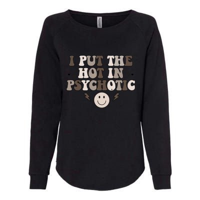 I Put The Hot In Psychotic Womens California Wash Sweatshirt