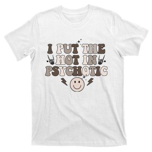 I Put The Hot In Psychotic T-Shirt