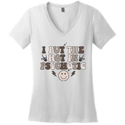 I Put The Hot In Psychotic Women's V-Neck T-Shirt