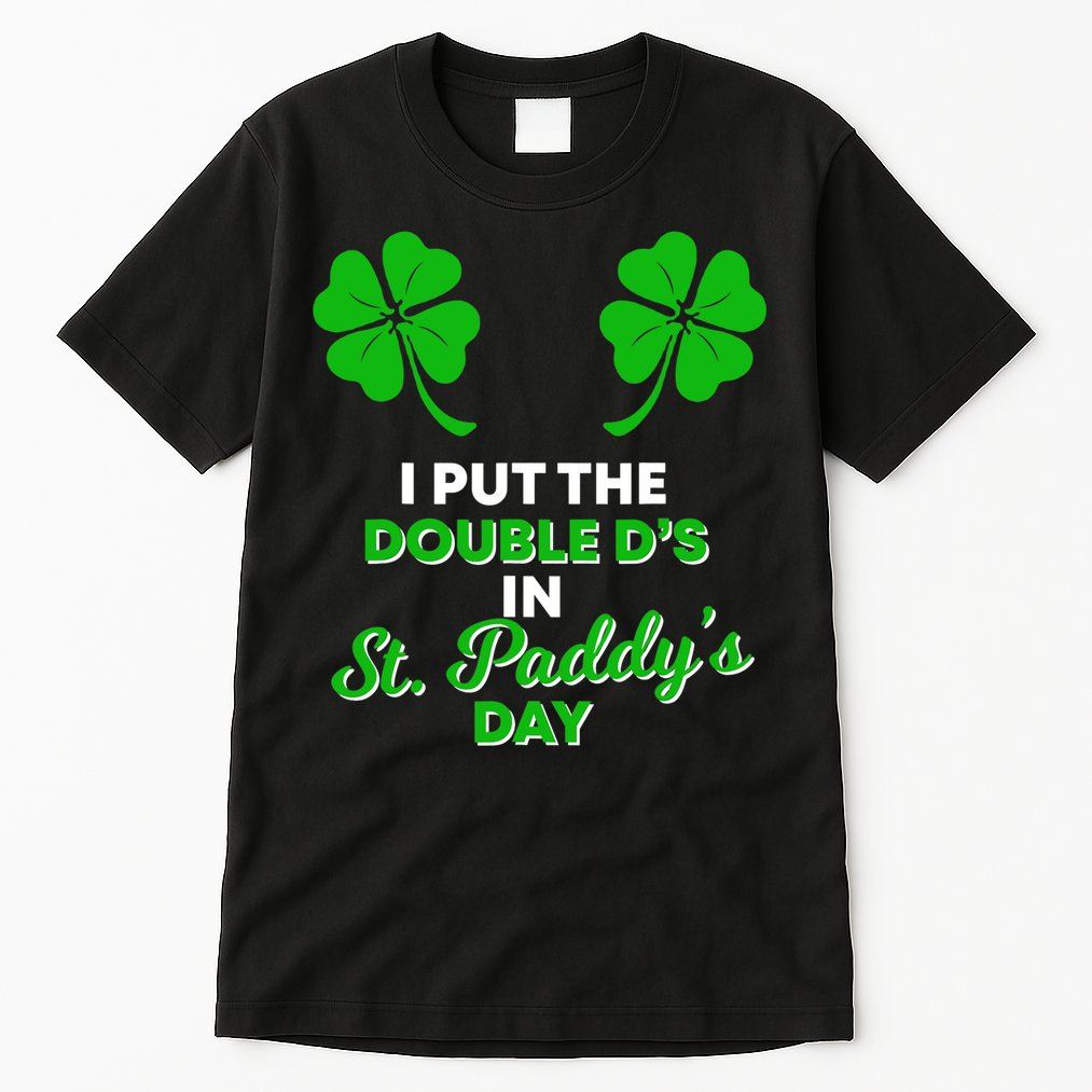 I Put The Double D's In St Paddy's Day Naughty Irish Girl Tall T-Shirt