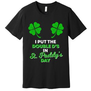 I Put The Double D's In St Paddy's Day Naughty Irish Girl Premium T-Shirt