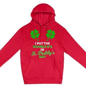 I Put The Double D's In St Paddy's Day Naughty Irish Girl Premium Pullover Hoodie