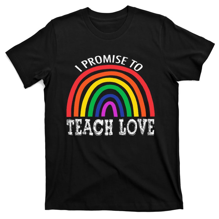 I Promise To Teach Love Pride Lgbtq T-Shirt