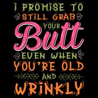 I Promise To Still Grab Your Butt Even When Were Old And Wrinkly Funny Sex Baby Bodysuit