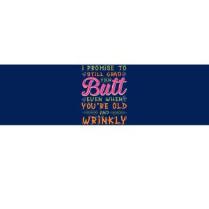 I Promise To Still Grab Your Butt Even When Were Old And Wrinkly Funny Sex Bumper Sticker