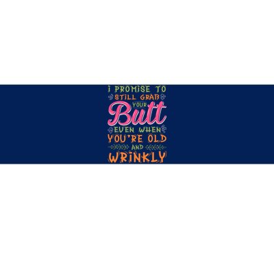 I Promise To Still Grab Your Butt Even When Were Old And Wrinkly Funny Sex Bumper Sticker