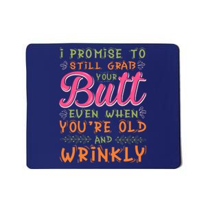 I Promise To Still Grab Your Butt Even When Were Old And Wrinkly Funny Sex Mousepad