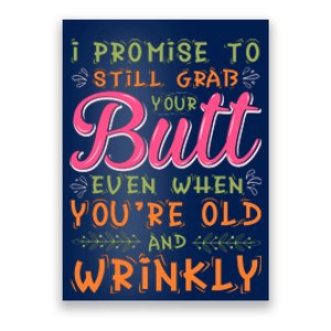 I Promise To Still Grab Your Butt Even When Were Old And Wrinkly Funny Sex Poster