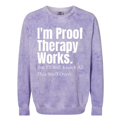 I'm Proof Therapy Works But I'll Still Knock All This Stuff Over Colorblast Crewneck Sweatshirt