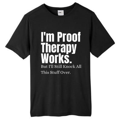 I'm Proof Therapy Works But I'll Still Knock All This Stuff Over Tall Fusion ChromaSoft Performance T-Shirt