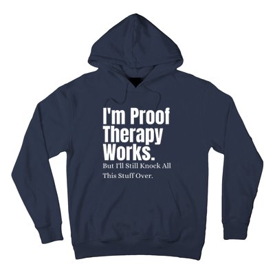 I'm Proof Therapy Works But I'll Still Knock All This Stuff Over Hoodie