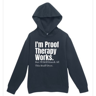 I'm Proof Therapy Works But I'll Still Knock All This Stuff Over Urban Pullover Hoodie