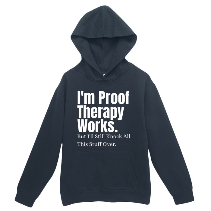 I'm Proof Therapy Works But I'll Still Knock All This Stuff Over Urban Pullover Hoodie