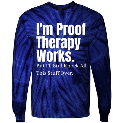 I'm Proof Therapy Works But I'll Still Knock All This Stuff Over Tie-Dye Long Sleeve Shirt