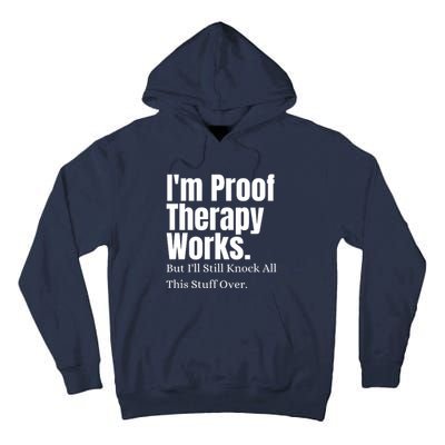 I'm Proof Therapy Works But I'll Still Knock All This Stuff Over Tall Hoodie