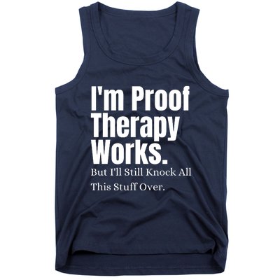 I'm Proof Therapy Works But I'll Still Knock All This Stuff Over Tank Top