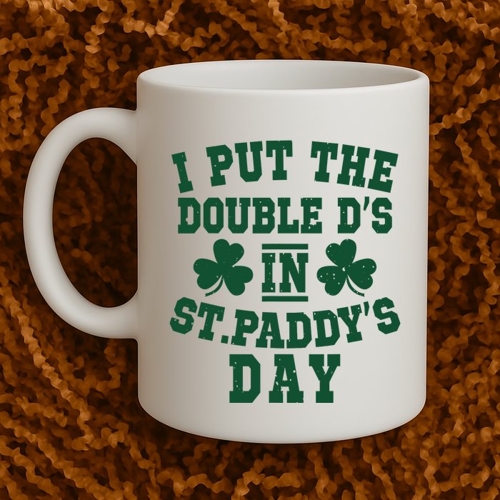 I Put The Double DS In Funny PaddyS Day Shamrock Coffee Mug