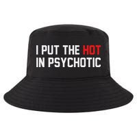 I Put The Hot In Psychotic Cool Comfort Performance Bucket Hat