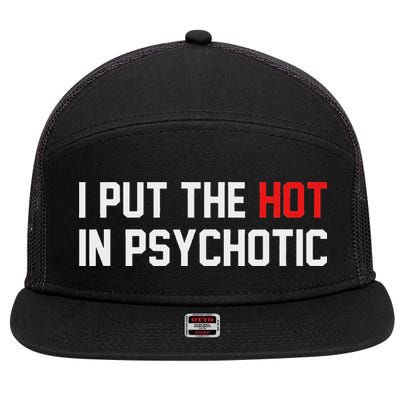 I Put The Hot In Psychotic 7 Panel Mesh Trucker Snapback Hat