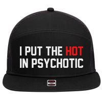 I Put The Hot In Psychotic 7 Panel Mesh Trucker Snapback Hat