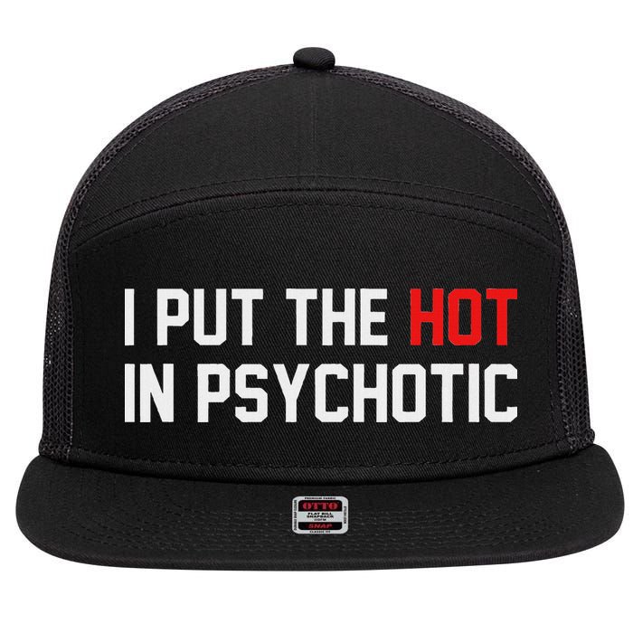 I Put The Hot In Psychotic 7 Panel Mesh Trucker Snapback Hat