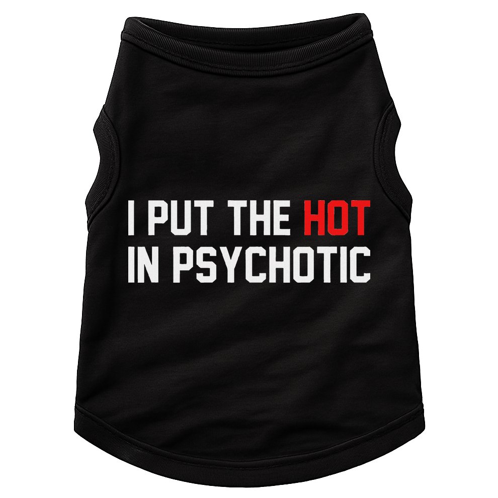 I Put The Hot In Psychotic Doggie Tank