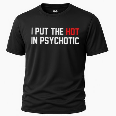 I Put The Hot In Psychotic Cooling Performance Crew T-Shirt
