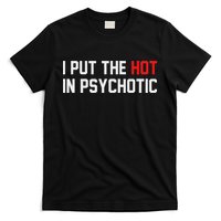 I Put The Hot In Psychotic T-Shirt