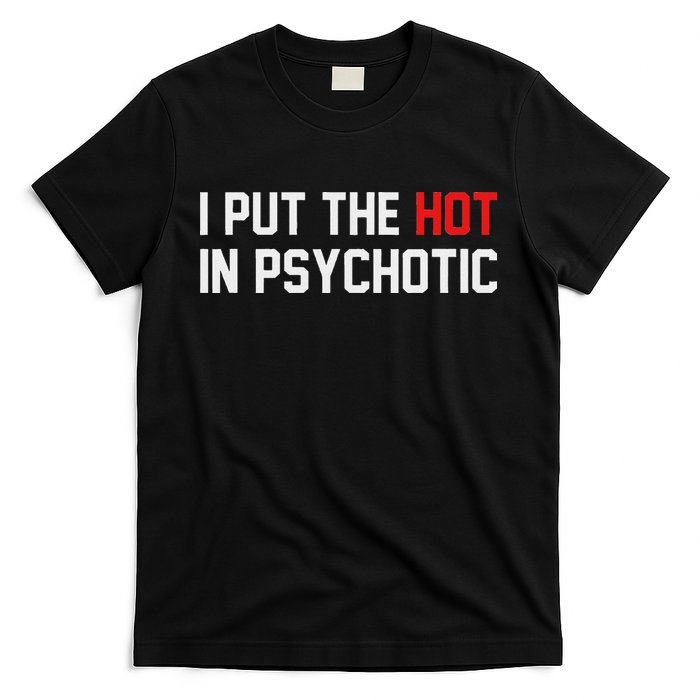 I Put The Hot In Psychotic T-Shirt