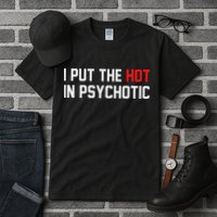 I Put The Hot In Psychotic Tall T-Shirt