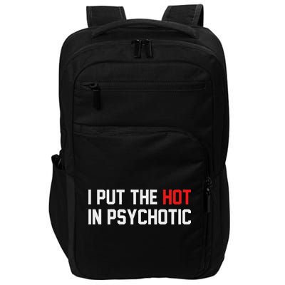 I Put The Hot In Psychotic Impact Tech Backpack